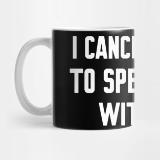 I cancel plans to spend time with me, Funny sayings Mug